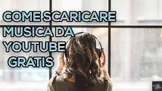 COME SCARICARE MUSICA GRATIS DA YOUTUBE!