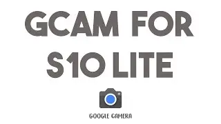 HOW TO INSTALL GCAM ON SAMSUNG GALAXY S10 LITE