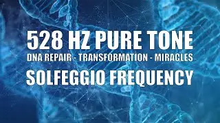 528 Hz Pure Tone Solfeggio Frequency | DNA Repair | Transformation | Miracles