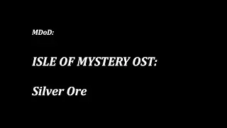 M:DoD: Isle of Mystery OST: Silver Ore