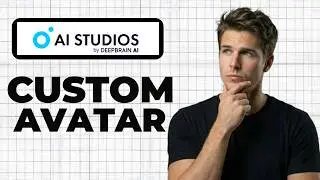 How To Create A Custom Avatar In DeepBrain AI (Full Guide)