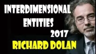 Richard Dolan 2017 Interdimensional Entities