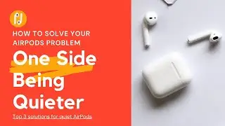How to Solve Your AirPods Problem of One Side Being Quieter