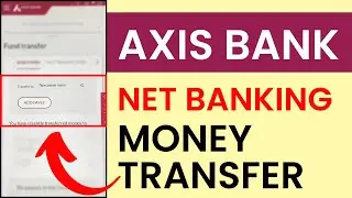 How to Transfer Money Using Axis Net Banking | Axis Netbanking