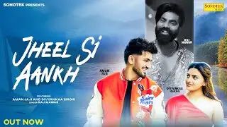 Jheel Si Aankh (Official Video) Aman Jaji | Divyanka Sirohi | Raj Mawar | New Haryanvi Song 2025