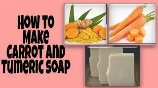 How To Make Carrot And Tumeric Bar Soap