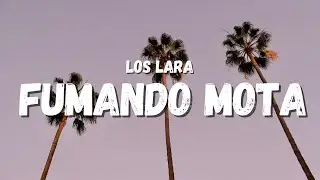 Los Lara - Fumando Mota (Letra)