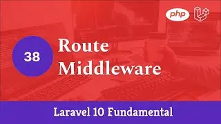 Laravel 10 Fundamental [Part 38] - Route Middleware