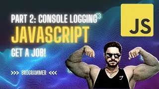 LEARN JAVASCRIPT TO GET A JOB | PART 2: CONSOLE LOGGING