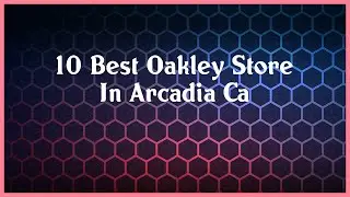 Top 10 Oakley Store In Arcadia Ca
