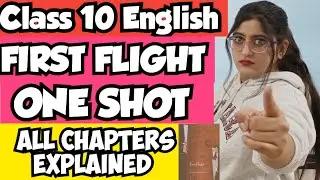 First Flight Book One Shot | Class 10 English | First Flight All Chapter One Shot
