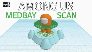 [1DAY_1CAD] AMONG US MEDBAY SCAN (Tinkercad : Know-how / Style / Education)