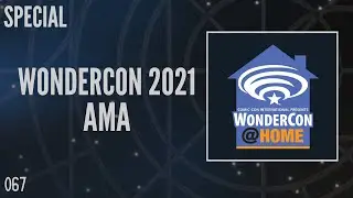 067: WonderCon 2021 AMA (Special)
