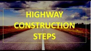 HIGHWAY CONSTRUCTION STEPS//HIGHWAY ENGINEERING//CIVIL ENGINEERING