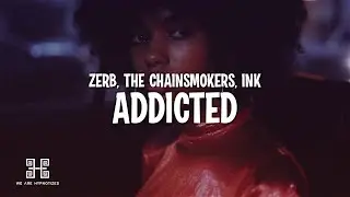 Zerb, The Chainsmokers & Ink - Addicted (Lyrics)