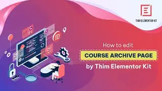 How to edit Course Archive page by Thim Elementor Kit