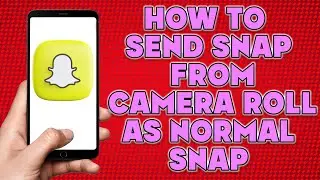 How To Send Snap From Camera Roll As Normal Snap | Send Snapchat From Camera Roll