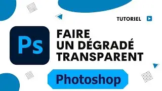 Comment faire un dégradé transparent photoshop