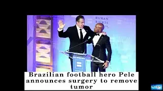 Brazilian football hero Pele announces surgery to remove tumor