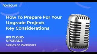 IFS Cloud Upgrade: How To Prepare For Your Upgrade Project - Key Considerations