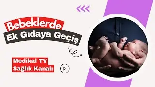 BEBEKLERDE EK GIDAYA GEÇİŞ