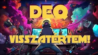 💣Deq I Visszatértem!!! 💣