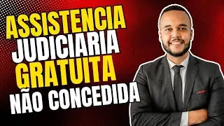 ASSISTÊNCIA JUDICIÁRIA GRATUITA NÃO CONCEDIDA - O QUE SIGNIFICA? COMO VAI SER A PARTIR DAQUI? SAIBA!