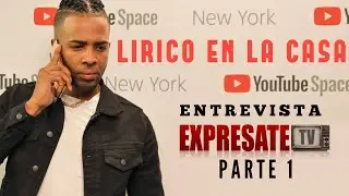 LIRICO EN LA CASA ENTREVISTA  EN YOUTUBE SPACE NY PARTE 1