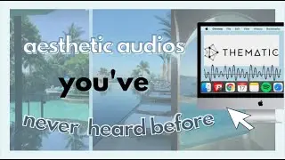 AESTHETIC AUDIOS THAT you've never HEARD BEFORE on THEMATIC