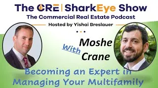 Becoming an Expert in Managing Your Multifamily with Moshe Crane