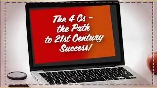 Action 11 Module 8. The 4 Cs- the Path to 21st Century Success!