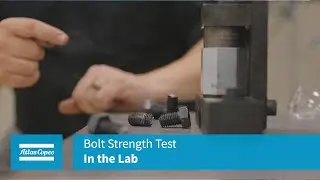 In the Lab: Bolt Strength Test | Atlas Copco USA
