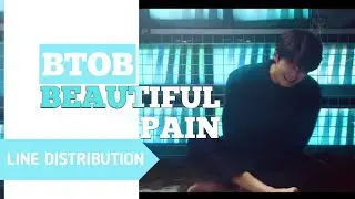 BTOB • Beautiful Pain // Line Distribution & Eng Lyrics