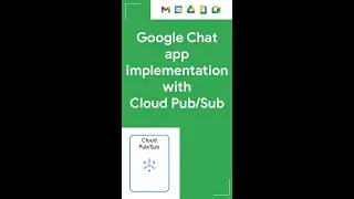 Implementing Google Chat app with Cloud Pub/Sub 