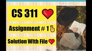 CS311 Assignment no 1 Solution Spring 2022 SOlution with File