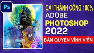 Hướng Dẫn Cài Photoshop 2022  Bản Quyền - Chỉ Mất 5 Phút Là Thành Công 100%