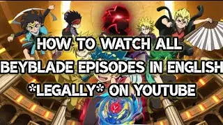 How to watch all the episodes of Beyblade Burst in English *legally* on YOUTUBE