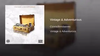 Conradfrmdaaves- Vintage & Adventurous (Prod. by JoogSzn)