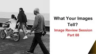 What Your Images Tell - Image Review Session - Part 08