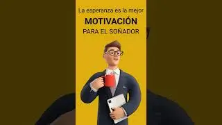 La esperanza es la Mejor MOTIVACIÓN