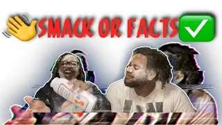 Smack Or Facts (GETS HEATED)