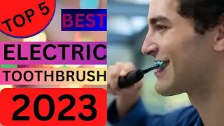 best electric toothbrush 2023 | top 5 best electric toothbrushes 2023