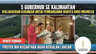 PEMBANGUNAN IBUKOTA BARU INDONESIA DIMULAI, 5 GUBERNUR SE KALIMANTAN DEKLARASIKAN DUKUNGAN