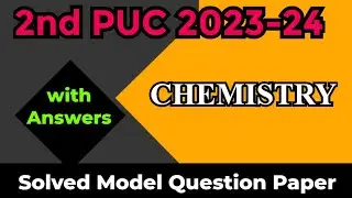 2nd PUC 2023-24 || CHEMISTRY || Solved Model Question Paper with Answers for Annual Exam 2024