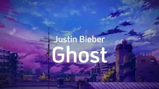 Justin Bieber - Ghost [Lyric]
