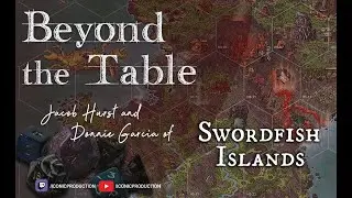 Beyond the Table: E9 - Swordfish Islands
