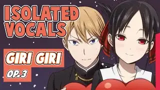 Giri Giri (Vocals Only/Isolated Vocals) - Kaguya-sama: Love is War Opening 3 TV Size Acapella
