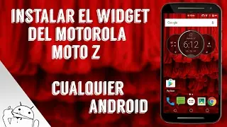 Instalar El Widget •Moto G4
•Cualquier Android  •Moto Z [★NO ROOT]