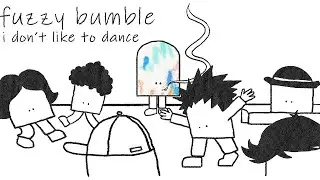 Fuzzy Bumble - I Don't Like to Dance