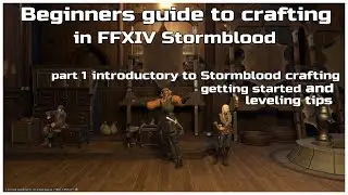 Beginners guide to crafting in FFXIV Stormblood part 1 introductory and leveling tips